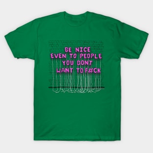 Be Nice, Even To People...(pink letters) T-Shirt